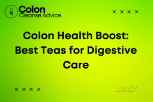 Colon Health Boost: Best Teas for Digestive Care